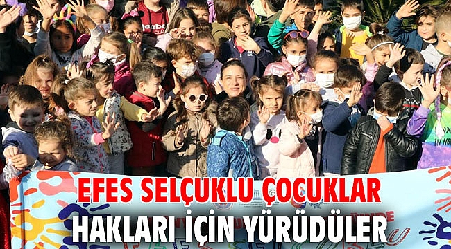 EFES SELÇUKLU ÇOCUKLAR HAKLARI İÇİN YÜRÜDÜLER