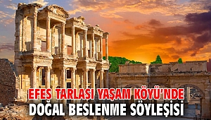 EFES TARLASI YAŞAM KÖYÜ’NDE DOĞAL BESLENME SÖYLEŞİSİ 