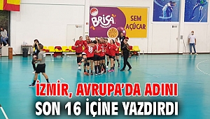 İzmir, Avrupa’da adını son 16 içine yazdırdı