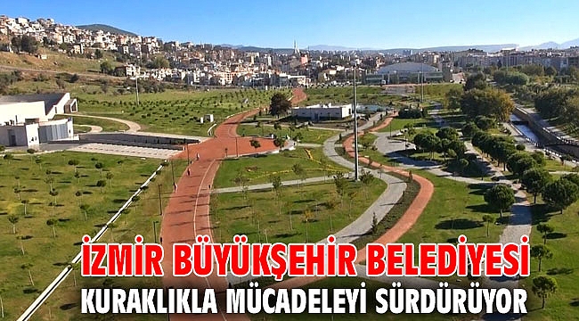 İzmir Büyükşehir Belediyesi kuraklıkla mücadeleyi sürdürüyor