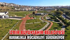 İzmir Büyükşehir Belediyesi kuraklıkla mücadeleyi sürdürüyor