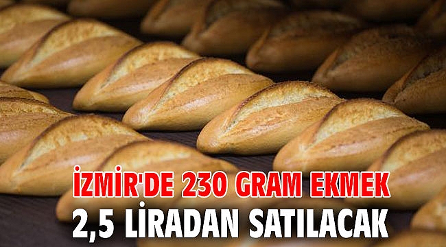 İzmir'de 230 gram ekmek 2,5 liradan satılacak