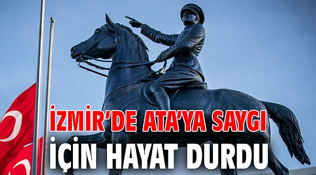 İzmir’de Ata’ya saygı için hayat durdu