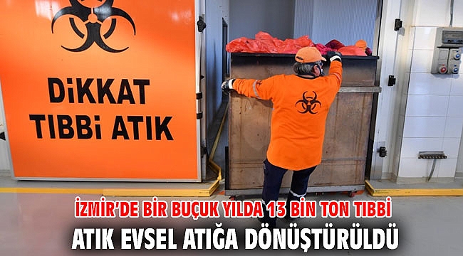 İzmir’de bir buçuk yılda 13 bin ton tıbbi atık evsel atığa dönüştürüldü