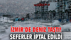 İzmir’de deniz taştı! Seferler iptal edildi
