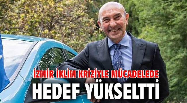 İzmir iklim kriziyle mücadelede hedef yükseltti