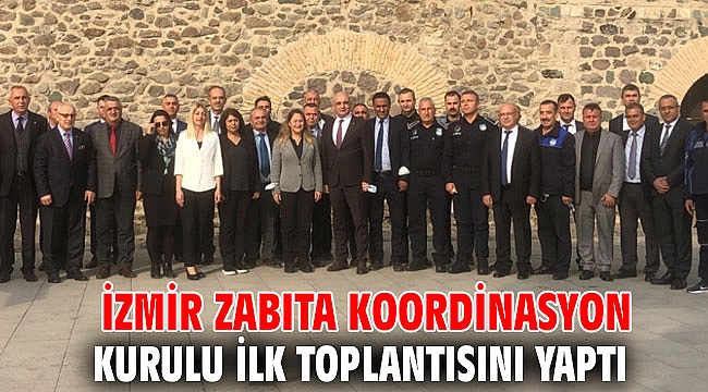 İzmir Zabıta Koordinasyon Kurulu ilk toplantısını yaptı