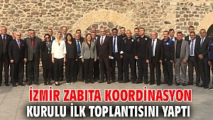 İzmir Zabıta Koordinasyon Kurulu ilk toplantısını yaptı