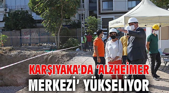 Karşıyaka’da ‘Alzheimer Merkezi’ yükseliyor