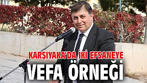 Karşıyaka’da iki efsaneye vefa örneği