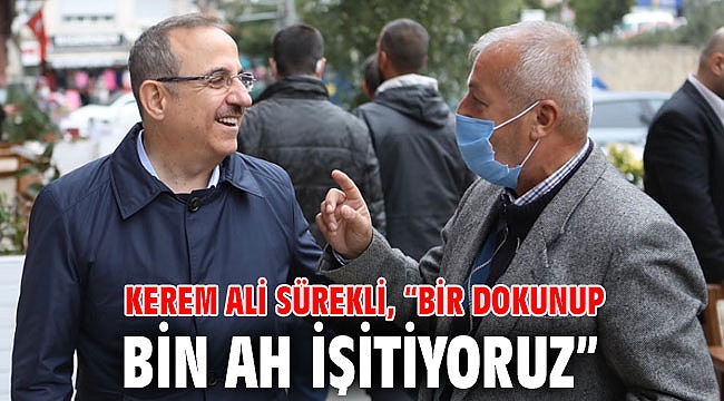 Kerem Ali Sürekli, “Bir dokunup bin ah işitiyoruz.”