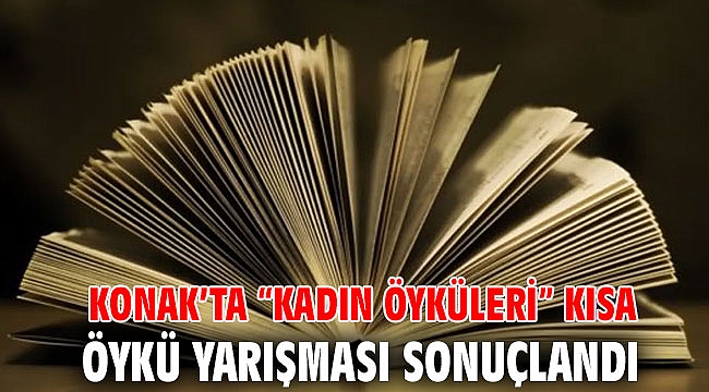 Konak’ta “Kadın Öyküleri” Kısa Öykü Yarışması sonuçlandı