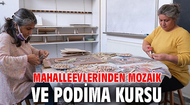 MAHALLEEVLERİNDEN MOZAİK VE PODİMA KURSU