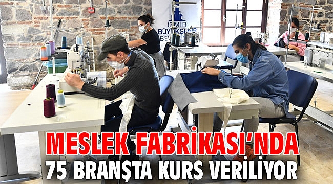 Meslek Fabrikası’nda 75 branşta kurs veriliyor