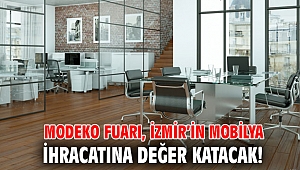 MODEKO Fuarı, İzmir’in mobilya ihracatına değer katacak!