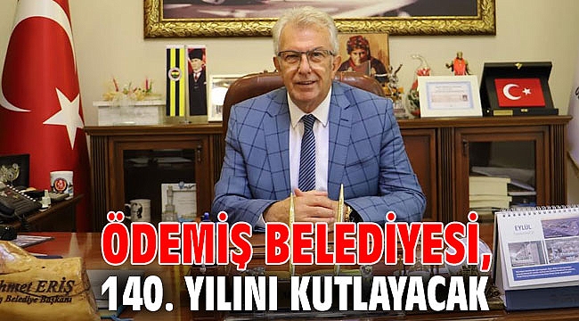 Ödemiş Belediyesi, 140. yılını kutlayacak
