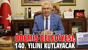 Ödemiş Belediyesi, 140. yılını kutlayacak