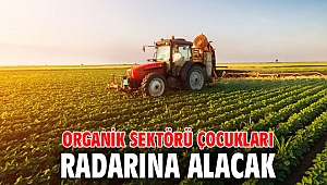 Organik sektörü çocukları radarına alacak