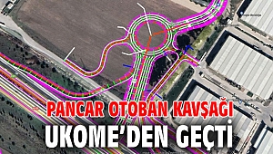Pancar otoban kavşağı UKOME’den geçti
