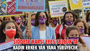 ŞİDDETE KARŞI EFES SELÇUK’TA KADIN ERKEK YAN YANA YÜRÜYECEK 
