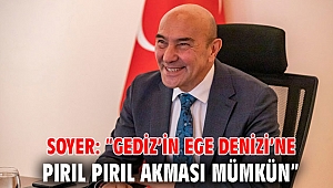 Soyer: “Gediz’in Ege Denizi’ne pırıl pırıl akması mümkün”