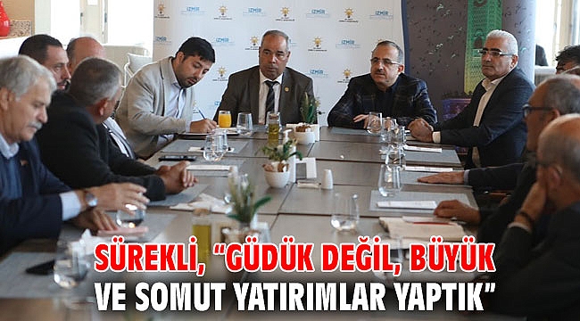 Sürekli, “Güdük değil, büyük ve somut yatırımlar yaptık”