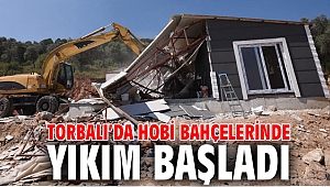 Torbalı’da hobi bahçelerinde yıkım başladı