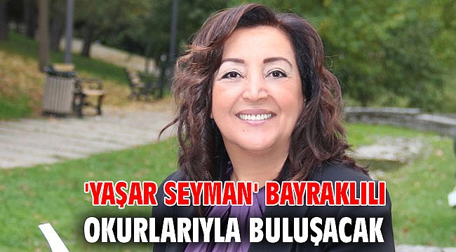 'YAŞAR SEYMAN' BAYRAKLILI OKURLARIYLA BULUŞACAK