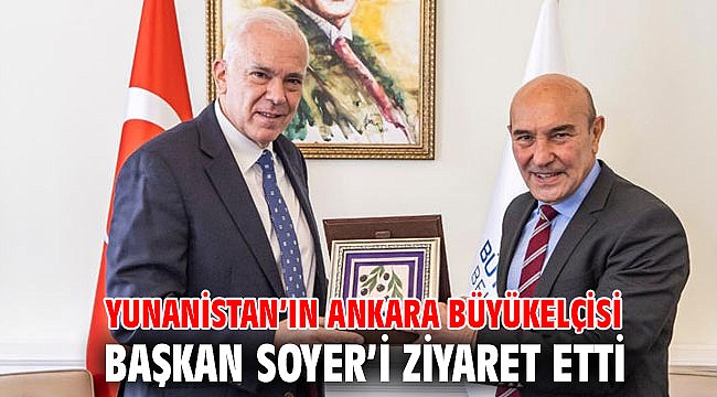 Yunanistan'ın Ankara Büyükelçisi Başkan Soyer'i ziyaret etti