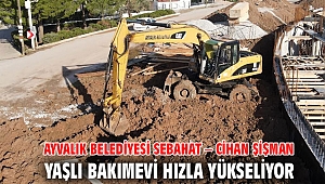 AYVALIK BELEDİYESİ SEBAHAT – CİHAN ŞİŞMAN YAŞLI BAKIMEVİ HIZLA YÜKSELİYOR