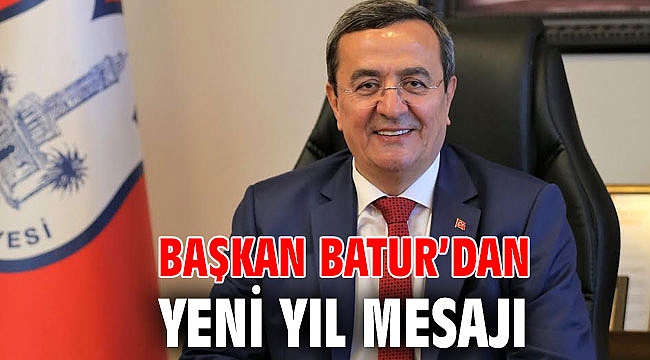 BAŞKAN BATUR’DAN YENİ YIL MESAJI