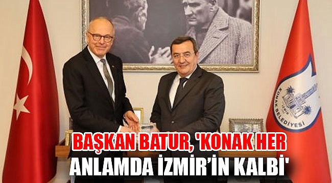 Başkan Batur, 'Konak her anlamda İzmir’in kalbi'