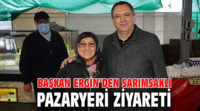 BAŞKAN ERGİN’DEN SARIMSAKLI PAZARYERİ ZİYARETİ