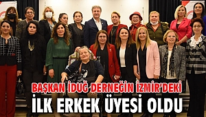 Başkan İduğ derneğin İzmir’deki ilk erkek üyesi oldu