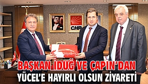 Başkan İduğ ve Çapın’dan Yücel’e hayırlı olsun ziyareti