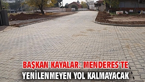 Başkan Kayalar: Menderes’te Yenilenmeyen Yol Kalmayacak