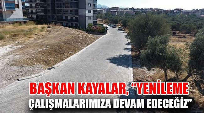 Başkan Kayalar: Yenileme çalışmalarımıza devam edeceğiz