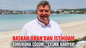 Başkan Oran’dan istihdam sorununa çözüm; “Çeşme Kariyer”