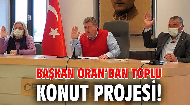 Başkan Oran’dan Toplu Konut Projesi!