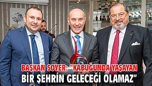 Başkan Soyer: “Kabuğunda yaşayan bir şehrin geleceği olamaz”