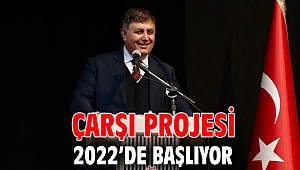 Çarşı projesi 2022’de başlıyor