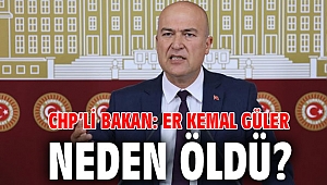 CHP’li Bakan: Er Kemal Güler neden öldü?