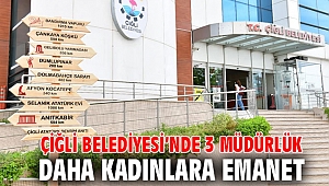 Çiğli Belediyesi’nde 3 Müdürlük Daha Kadınlara Emanet