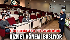 Çiğli Belediyesi’nde “TSE Standardında” Hizmet Dönemi Başlıyor