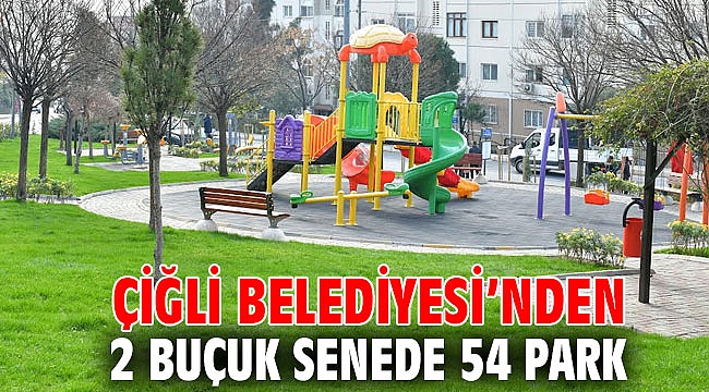 Çiğli Belediyesi’nden 2 Buçuk Senede 54 Park