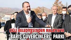 Çiğli Belediyesi'nden Malatya’ya “Barış Güvercinleri” Parkı