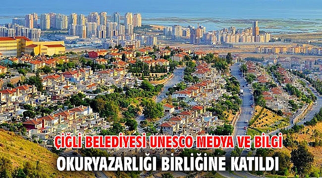 Çiğli Belediyesi UNESCO Medya ve Bilgi Okuryazarlığı Birliğine Katıldı