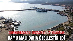 Cumhurbaşkanı imzasıyla 1.7 milyarlık kamu malı daha özelleştirildi