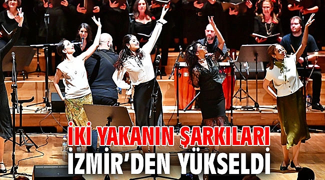 İki yakanın şarkıları İzmir’den yükseldi