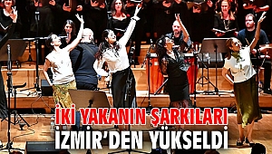 İki yakanın şarkıları İzmir’den yükseldi